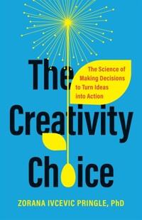 The Creativity Choice: The Science of Making Decisions to Turn Ideas Into Action (Hardcover)