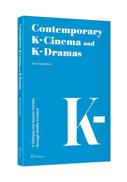  Contemporary K-Cinema and K-Dramas: A Glimpse into Korean Society through Netflix Content (Paperback)