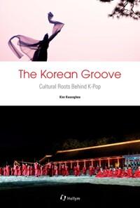  The Korean Groove: Cultural Roots Behind K-Pop (Paperback)