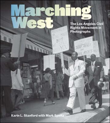 Marching West: The Los Angeles Civil Rights Movement in Photographs (Hardcover)