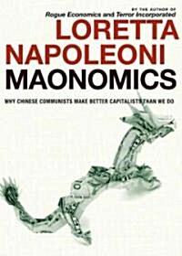  Maonomics: Why Chinese Communists Make Better Capitalists Than We Do (Hardcover)