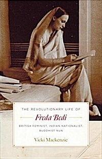  The Revolutionary Life of Freda Bedi: British Feminist, Indian Nationalist, Buddhist Nun (Paperback)