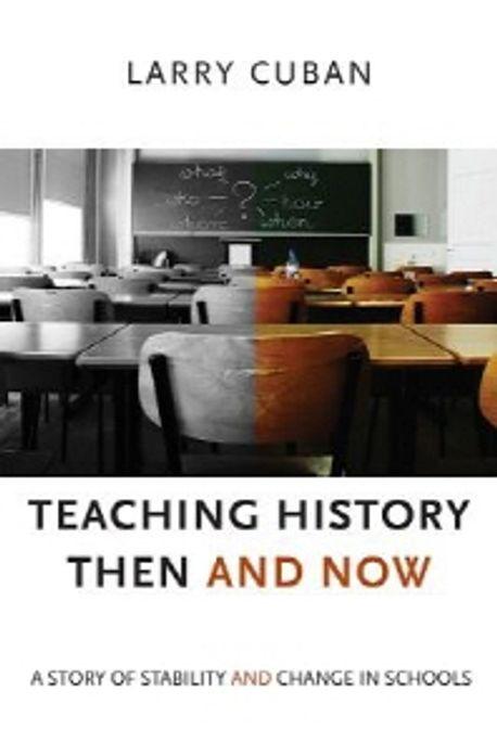  Teaching History Then and Now: A Story of Stability and Change in Schools (Paperback)