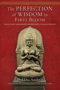 The Perfection of Wisdom in First Bloom: Relating Early Astasahasrika Prajnaparamita to Agama Literature (Hardcover)