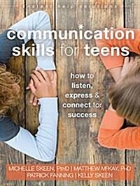  Communication Skills for Teens: How to Listen, Express, and Connect for Success (Paperback)