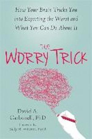  The Worry Trick: How Your Brain Tricks You Into Expecting the Worst and What You Can Do about It (Paperback)