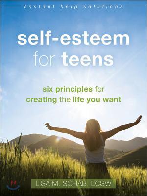  Self-Esteem for Teens: Six Principles for Creating the Life You Want (Paperback)