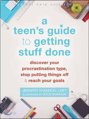  A Teen's Guide to Getting Stuff Done: Discover Your Procrastination Type, Stop Putting Things Off, and Reach Your Goals (Paperback)