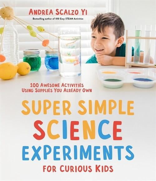  Super Simple Science Experiments for Curious Kids: 100 Awesome Activities Using Supplies You Already Own (Paperback)