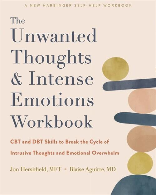  The Unwanted Thoughts and Intense Emotions Workbook: CBT and Dbt Skills to Break the Cycle of Intrusive Thoughts and Emotional Overwhelm (Paperback)