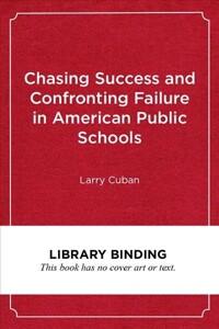  Chasing Success and Confronting Failure in American Public Schools (Library Binding)