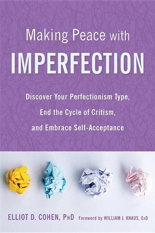  Making Peace with Imperfection: Discover Your Perfectionism Type, End the Cycle of Criticism, and Embrace Self-Acceptance (Paperback)