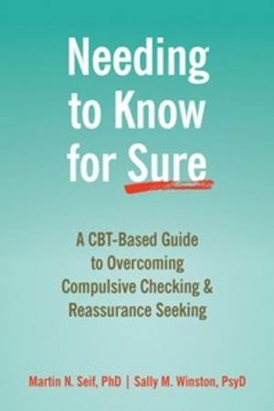  Needing to Know for Sure: A Cbt-Based Guide to Overcoming Compulsive Checking and Reassurance Seeking (Paperback)
