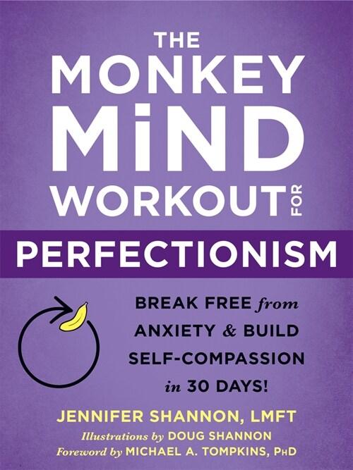  The Monkey Mind Workout for Perfectionism: Break Free from Anxiety and Build Self-Compassion in 30 Days! (Paperback)