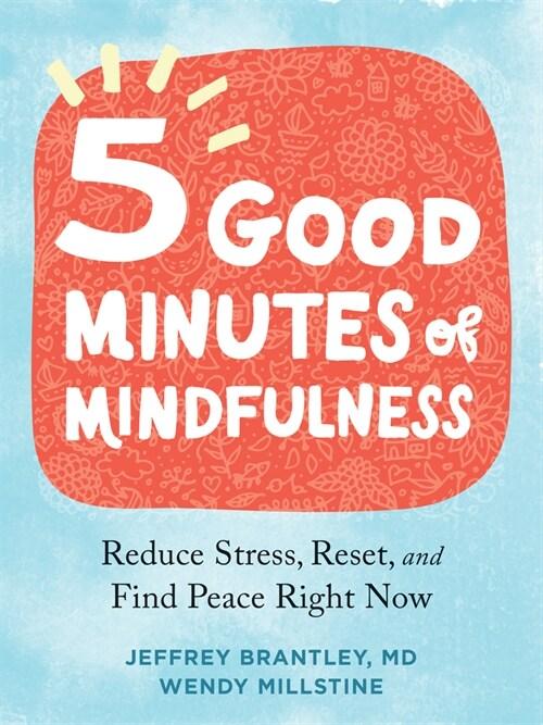  Five Good Minutes of Mindfulness: Reduce Stress, Reset, and Find Peace Right Now (Paperback)