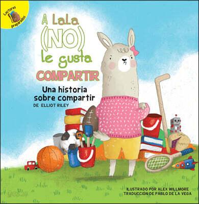  A Lala (No) Le Gusta Compartir: Lala Does (Not) Like to Share (Paperback)