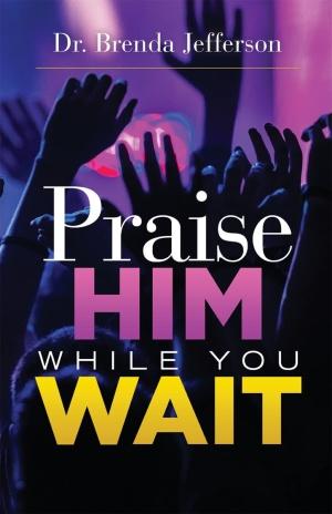  Praise Him While You Wait (Paperback)