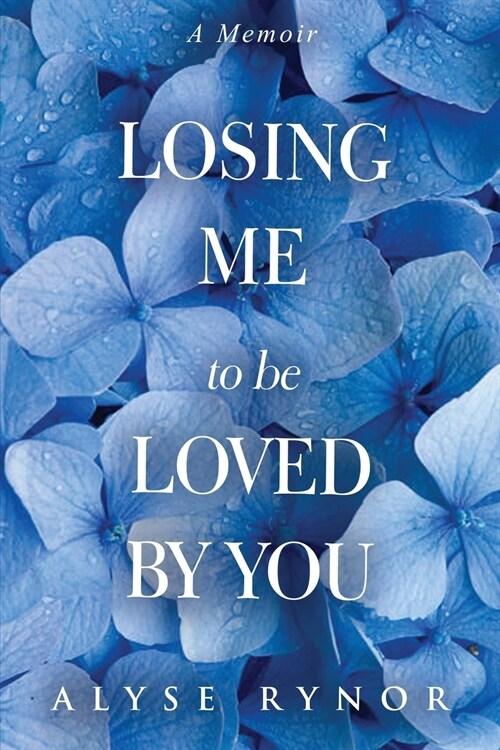  Losing Me to be Loved by You: A Memoir (Paperback)