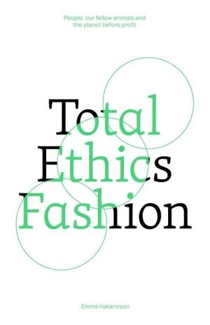  Total Ethics Fashion: People, Our Fellow Animals and the Planet Before Profit (Paperback)