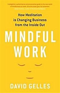  Mindful Work : How Meditation is Changing Business from the Inside Out (Paperback)