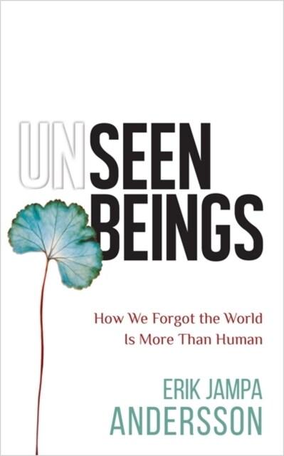  Unseen Beings : How We Forgot the World Is More Than Human (Paperback)