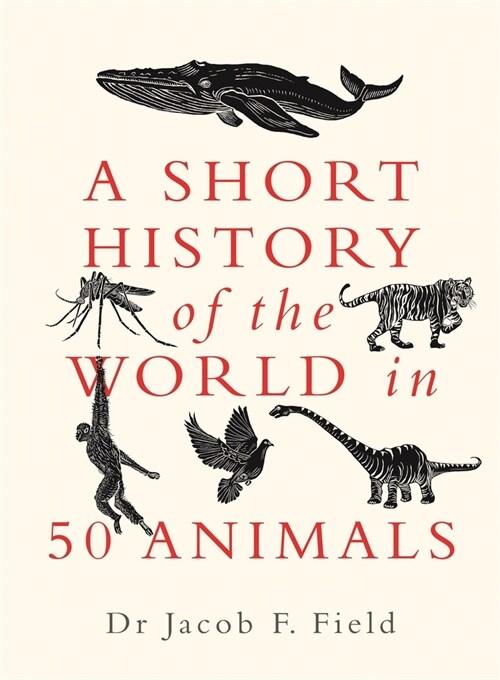 A Short History of the World in 50 Animals (Hardcover)