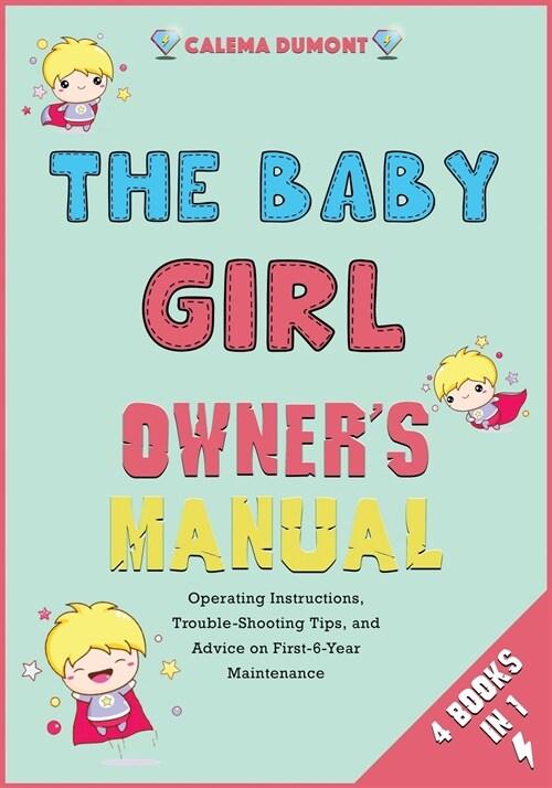  The Baby Girl Owner's Manual [4 in 1]: Operating Instructions, Trouble-Shooting Tips, and Advice on First-6-Year Maintenance (Paperback)