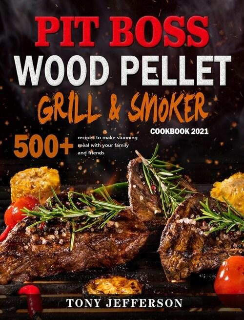  Pit Boss Wood Pellet Grill & Smoker Cookbook 2021: 500+ recipes to make stunning meal with your family and friends (Hardcover)