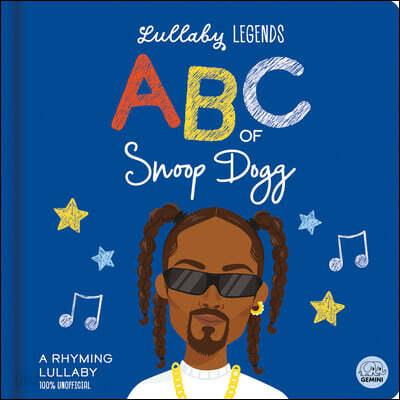  Lullaby Legends: ABC of Snoop Dogg: A Rhyming Lullaby (100% Unofficial and Unauthorised) : A Rhyming Lullaby (Board Book)