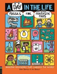  A Day in the Life of Fossils, Fire and Other Fantastic Finds: Amazing Discoveries That Changed the World (Hardcover)