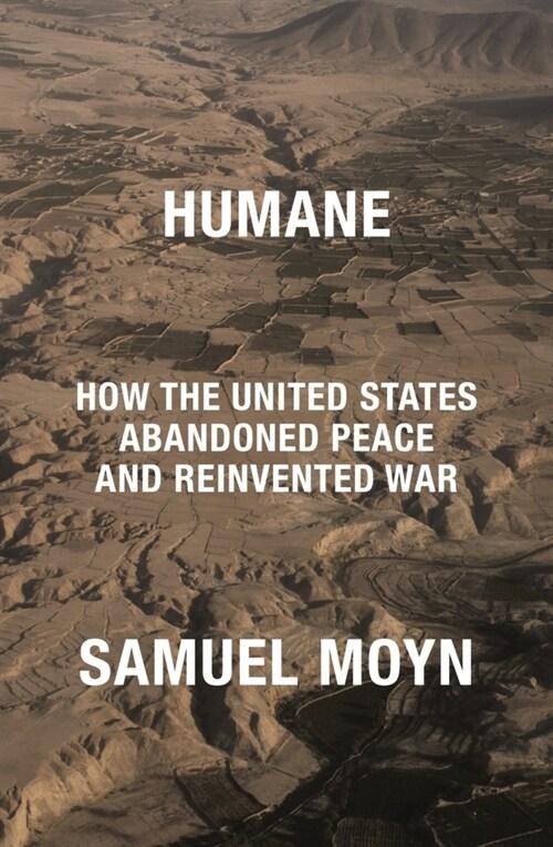  Humane : How the United States Abandoned Peace and Reinvented War (Paperback)