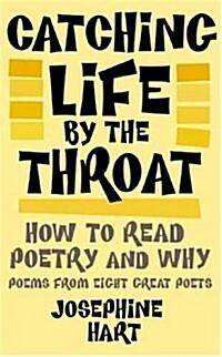  Catching Life by the Throat : How to Read Poetry and Why (Hardcover)