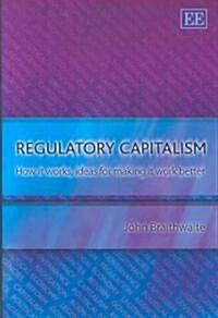  Regulatory Capitalism : How it Works, Ideas for Making it Work Better (Hardcover)