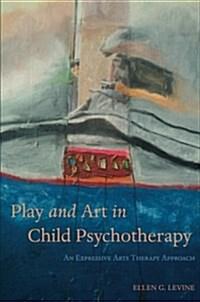  Play and Art in Child Psychotherapy : An Expressive Arts Therapy Approach (Paperback)