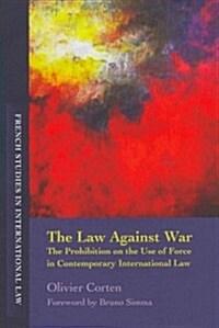  The Law Against War : The Prohibition on the Use of Force in Contemporary International Law (Paperback)