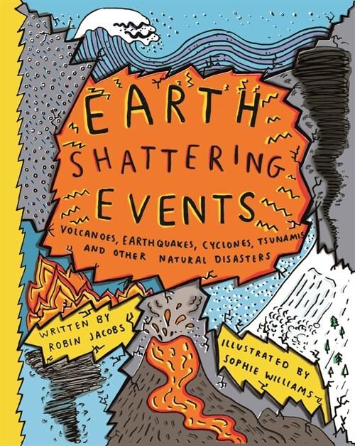  Earth-Shattering Events : Volcanoes, earthquakes, cyclones, tsunamis and other natural disasters (Hardcover)