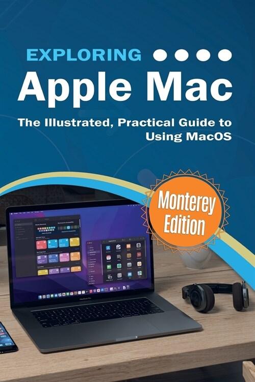  Exploring Apple Mac: Monterey Edition: The Illustrated, Practical Guide to Using MacOS (Paperback)