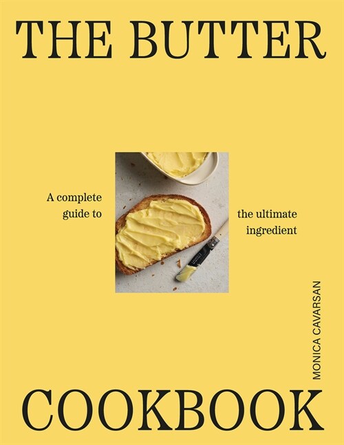  The Butter Cookbook: A Complete Guide to the Ultimate Ingredient (Hardcover)