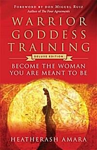  Warrior Goddess Training: Become the Woman You Are Meant to Be (10th Anniversary Deluxe Hardcover Keepsake Edition with Ribbon Marker) (Hardcover, Deluxe)