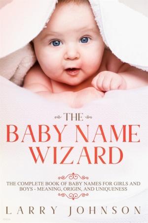 The Baby Name Wizard: The Complete Book of Baby Names for Girls and Boys - Meaning, Origin, and Uniqueness (Paperback)