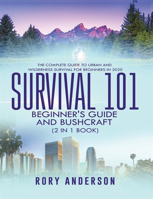  Survival 101 Beginner's Guide 2020 AND Bushcraft: The Complete Guide To Urban And Wilderness Survival For Beginners in 2020 (Paperback)