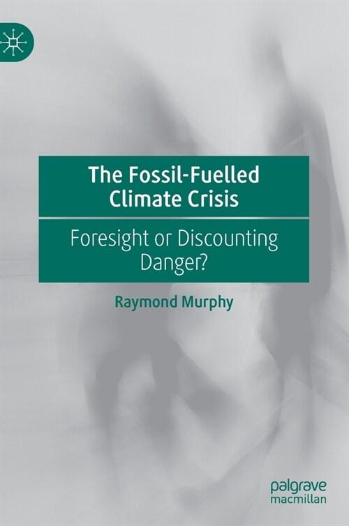  The Fossil-Fuelled Climate Crisis: Foresight or Discounting Danger? (Hardcover, 2021)