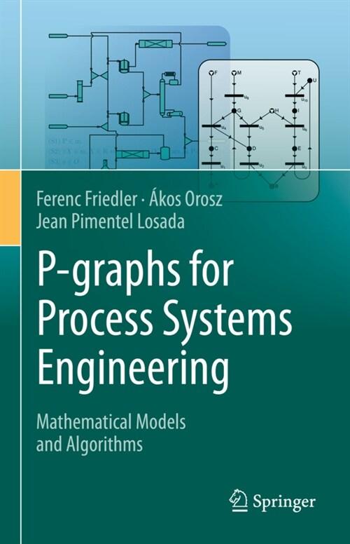  P-Graphs for Process Systems Engineering: Mathematical Models and Algorithms (Hardcover, 2022)