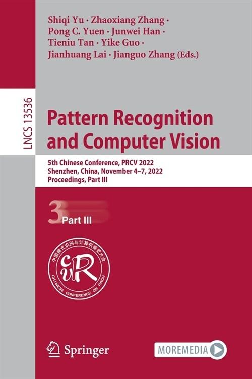  Pattern Recognition and Computer Vision: 5th Chinese Conference, PRCV 2022, Shenzhen, China, November 4-7, 2022, Proceedings, Part III (Paperback)