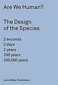  Are We Human? the Design of the Species - 2 Seconds, 2 Days, 2 Years, 200 Years, 200,000 Years (Paperback)