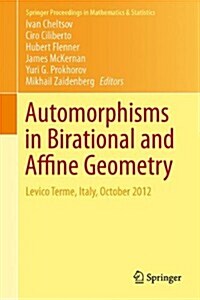 Automorphisms in Birational and Affine Geometry: Levico Terme, Italy, October 2012 (Hardcover, 2014)