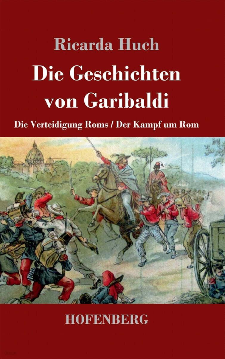  Die Geschichten von Garibaldi: Die Verteidigung Roms / Der Kampf um Rom (Hardcover)
