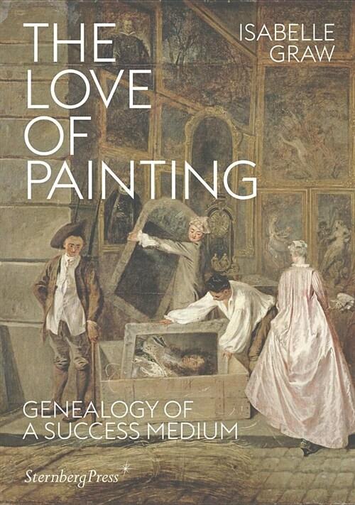  The Love of Painting: Genealogy of a Success Medium (Paperback)