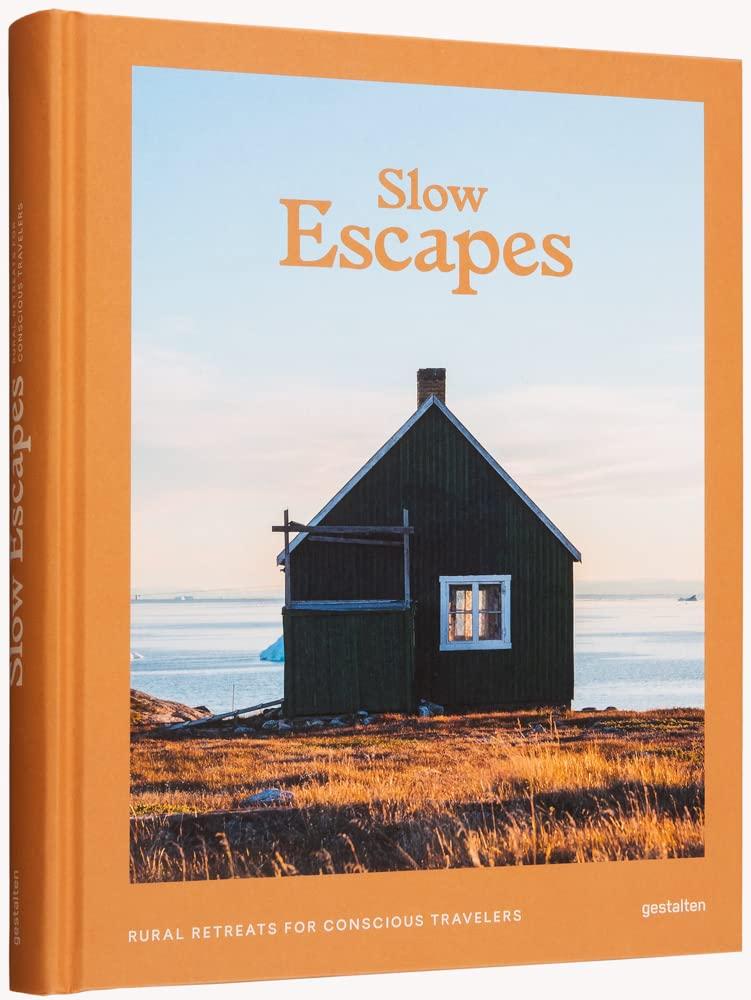  Slow Escapes: Rural Retreats for Conscious Travelers (Hardcover)