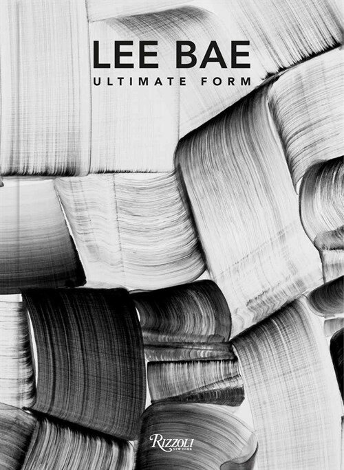 Lee Bae: Ultimate Form (Hardcover) - 이배(Lee Bae) 모노그래프